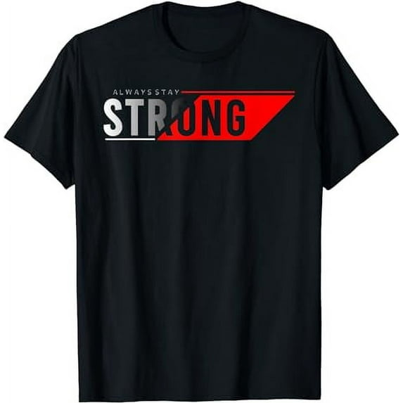Always Stay Strong T-Shirt