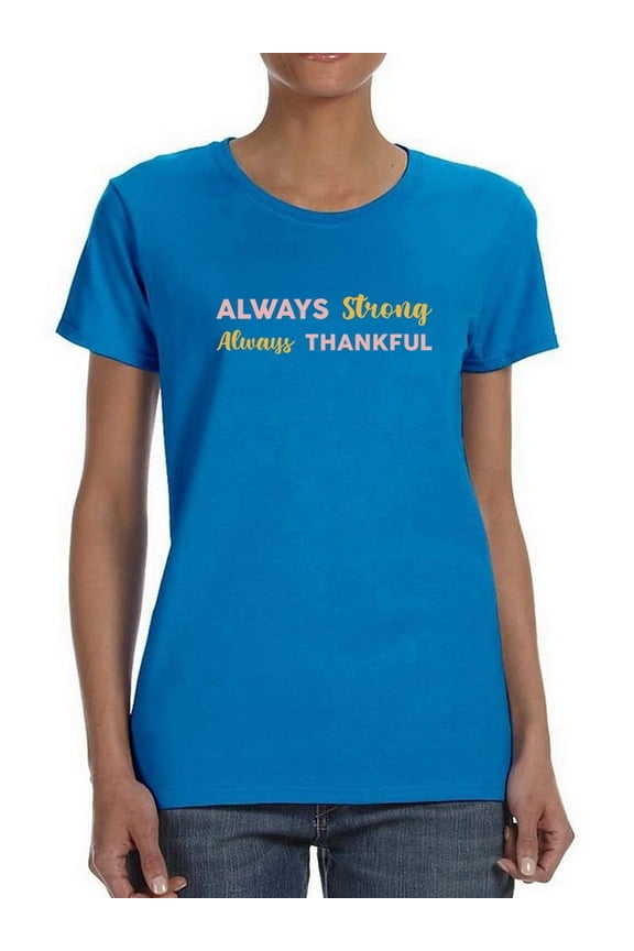 Always Strong And Thankful T-Shirt Women -Smartprints Designs, Female x-Large