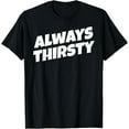 thumbnail image 1 of Always Thirsty T-Shirt, 1 of 4
