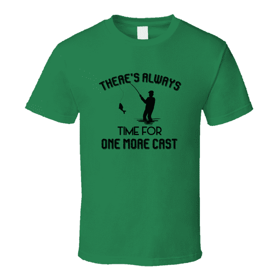 Always Time For One More Cast Fisherman T Shirt Cool Fishing Tee Makes A Great Fishing Gift T Shirt