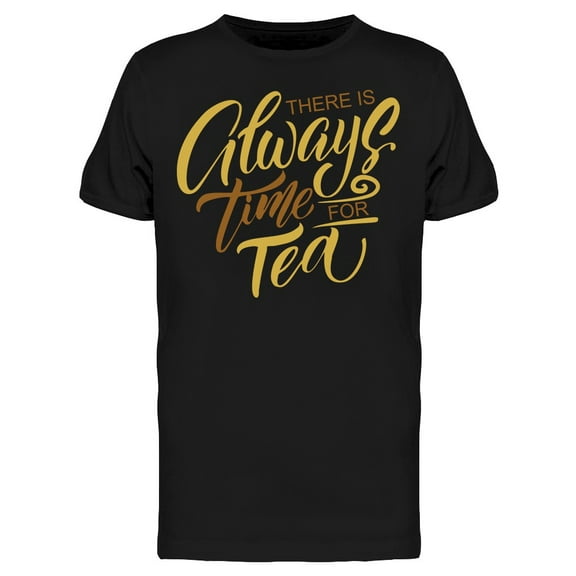 Always Time For Tea, Font T-Shirt Men -Image by Shutterstock, Male Small