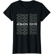 Always Tired - Aesthetic Soft Grunge Goth Egirl Eboy T-Shirt