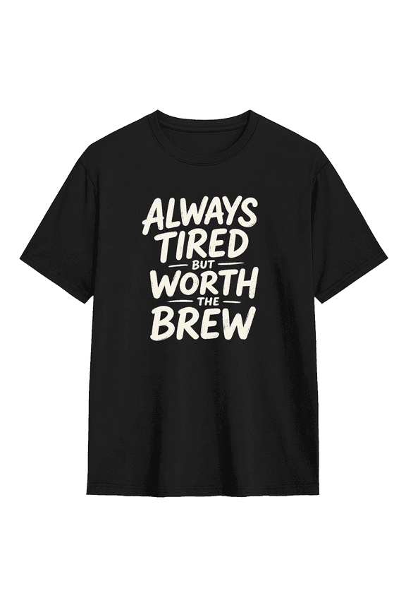 Always Tired But Worth The Brew Cool Graphic Tee for Men and Women, Humorous Coffee Fan Cotton Short Sleeves T-Shirt
