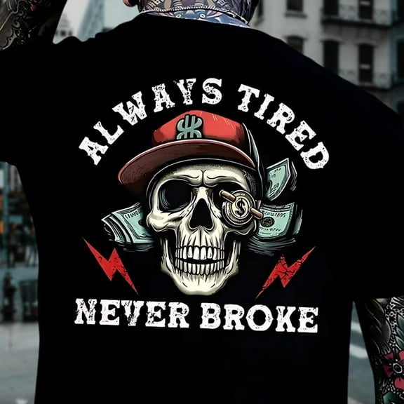 Always Tired Never Broke Men's T-shirt, Tee, Humor Skull T-shirt, Quote Shirt, Graphic Shirt TSHIRT All Size S-5XL