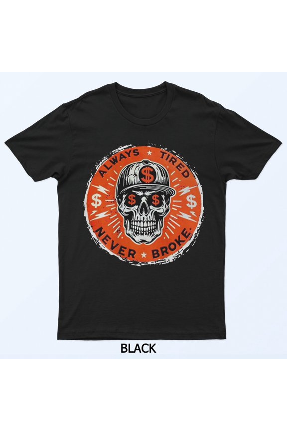 Always Tired Never Broke Vintage Funny Quote Graphic Shirt