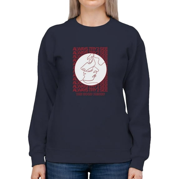 Always Try 2 See Sweatshirt Women -Image by Shutterstock, Female Small