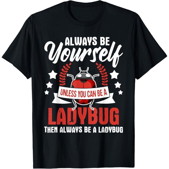 Always Be Yourself Unless You Can Be A Ladybug Funny Graphic T-Shirt Retro Nature Lover Apparel Cute Insect Themed Top for Adults Casual Short Sleeve Tee