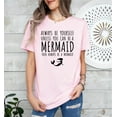 thumbnail image 1 of Always Be Yourself Unless You Can Be A Mermaid T-Shirt, Inspirational Mermaid T Shirt, Mermaid Lovers Gifts for her, Womens Mermaid T-Shirts Sweatshirt All Size S-5XL, 1 of 5