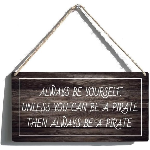 Always Be Yourself Unless You Can Be A Pirate Hanging Wood Sign Wall Plaque House Rustic Wood Sign Farmhouse Decorations Home Decor Hanging12 x 8 Inch