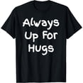thumbnail image 1 of Always Up For Hugs - Funny Quote Design T-Shirt Black Medium, 1 of 4
