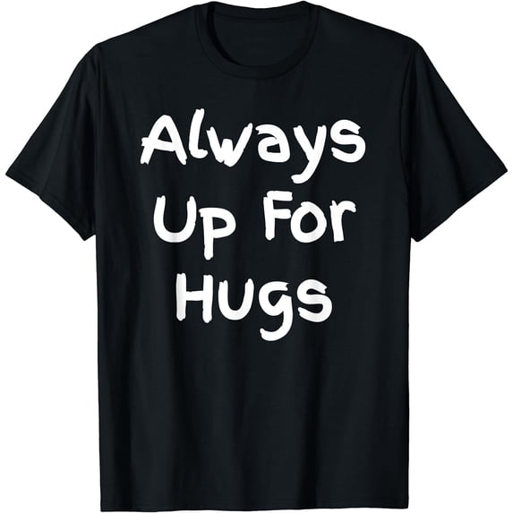 Always Up For Hugs - Funny Quote Design T-Shirt Black Medium