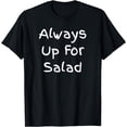thumbnail image 1 of Always Up For Salad - Funny Design T-Shirt, 1 of 4
