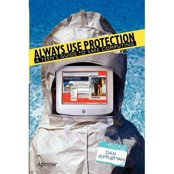 Always Use Protection: A Teen's Guide to Safe Computing, (Paperback)