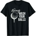thumbnail image 1 of Always Wash Your Balls Golf T-Shirt, 1 of 3