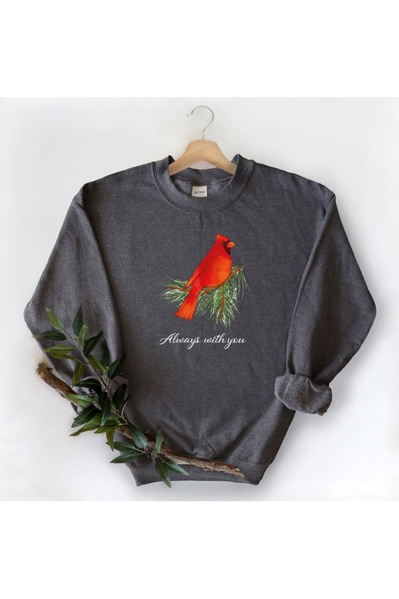 Always With You Sweatshirt, Cardinal Bird Sweatshirt, Cardinal Lover, Bird Lover Sweatshirt, Cute Cardinal Shirt, Bird Sweater Tshirt All Size S-5XL
