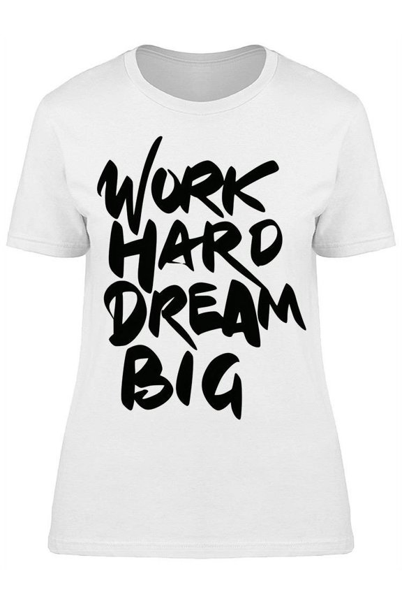 Always Work Hard Dream Big T-Shirt Women -Image by Shutterstock, Female Medium