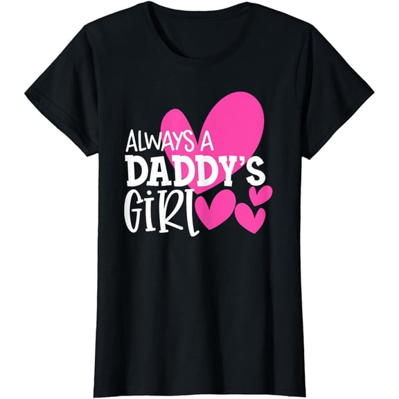 Always a Daddy's Girl Shirt Daughter Girls Women T-Shirt