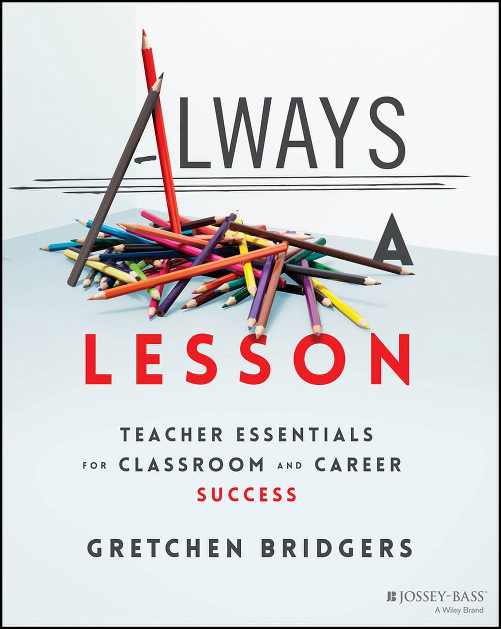 Always a Lesson: Teacher Essentials for Classroom and Career Success ...