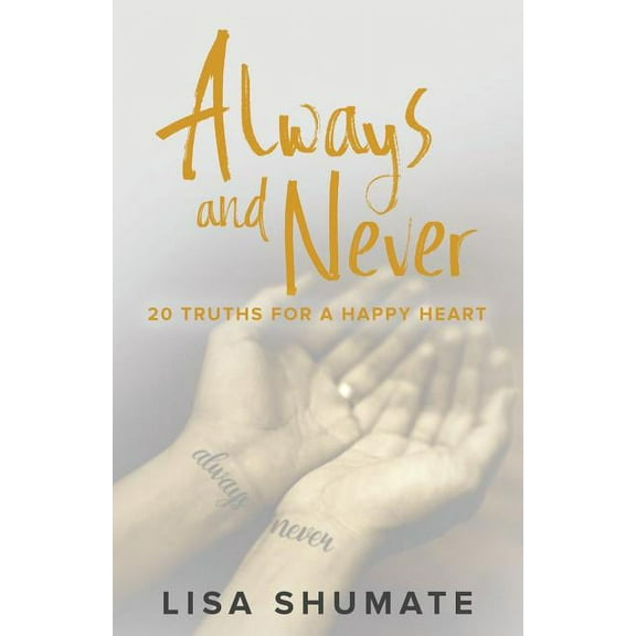 Always and Never: 20 Truths for a Happy Heart, (Paperback)