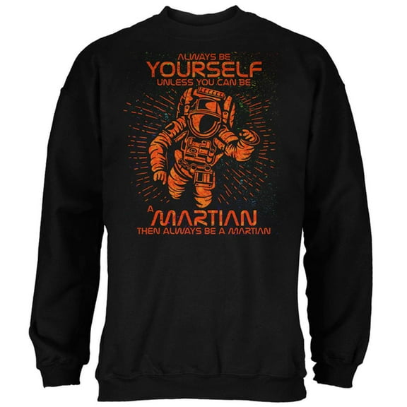 Always be Yourself Unless Martian Mens Sweatshirt Black 3X-LG