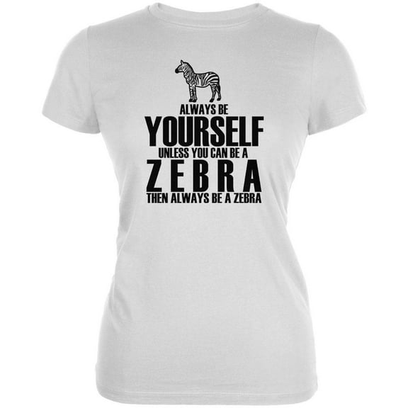 Always be Yourself Zebra Juniors Soft T Shirt White SM