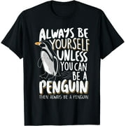 Always be a Penguin - Funny Penguin Lover T-Shirt