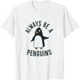 thumbnail image 1 of Always be a Penguin - Funny Penguin Lover T-Shirt, 1 of 5
