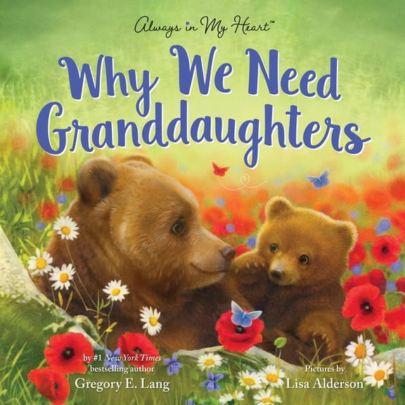 Always in My Heart Why We Need Granddaughters, (Hardcover)