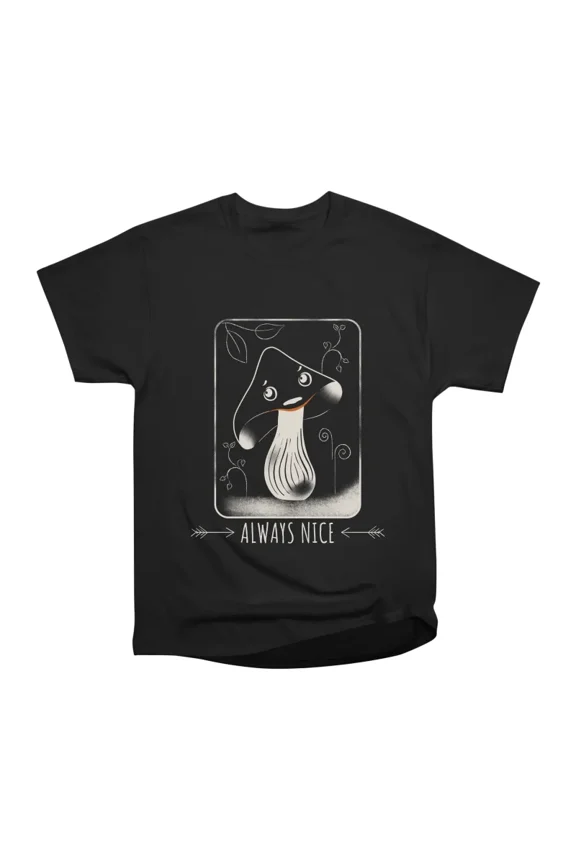 Always nice T-Shirt Tee Gift For Him Merch For Her Apparel For Friend