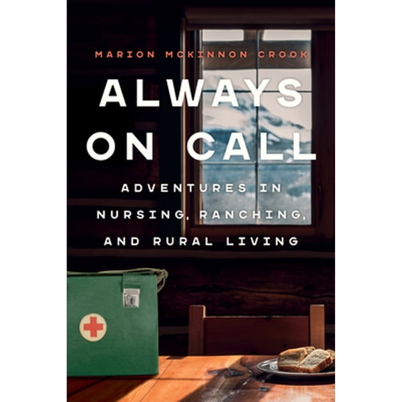 Pre-Owned Always on Call: Adventures in Nursing, Ranching, and Rural Living (Paperback) 177203469X 9781772034691