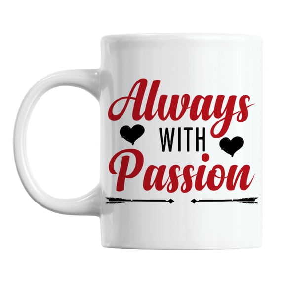 Always with Passion, Quotes About Being Passionate Coffee & Tea Mug (11oz)