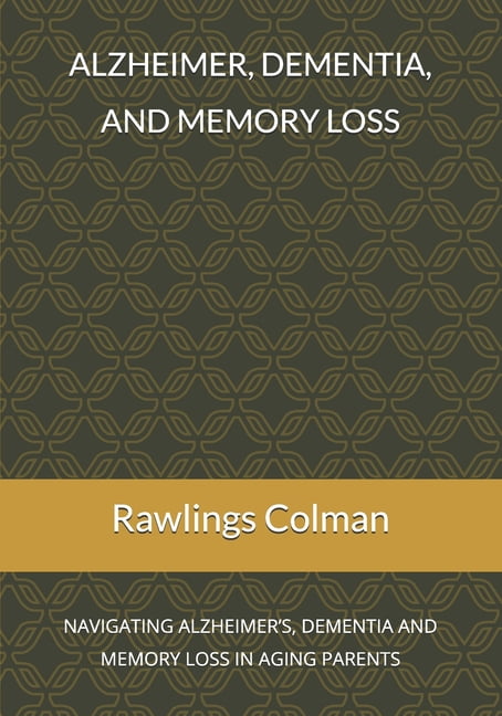 Alzheimer, dementia, and memory loss: Navigating alzheimer's, dementia ...