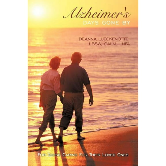 Alzheimer's Days Gone by: For Those Caring for Their Loved Ones (Paperback) by Lbsw Calm Lnfa Deanna Lueckenotte, Deanna Lueckenotte