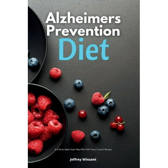 Alzheimer's Prevention Diet: A 4-Week Quick Start Meal Plan With Tasty Curated Recipes, (Paperback)