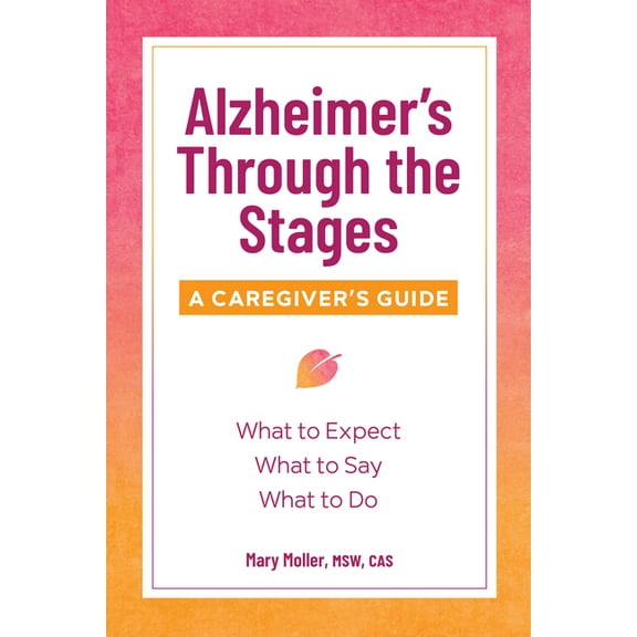 Alzheimer's Through the Stages: A Caregiver's Guide, (Paperback)