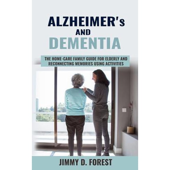 Pre-Owned Alzheimer's and Dementia: The Home-care Family Guide For Elderly And Reconnecting Memories Using Activities (Paperback) 1095228374 9781095228371