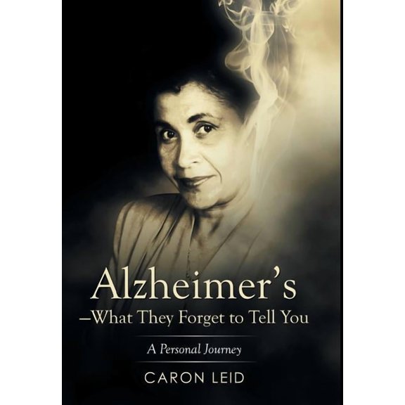 Alzheimer's-What They Forget to Tell You: A Personal Journey, (Hardcover)