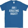 thumbnail image 1 of Am I Adulting Right T-Shirt Funny Adult Gift Sarcastic Humor Novelty Cotton Tee - Royal Blue, M, 1 of 1