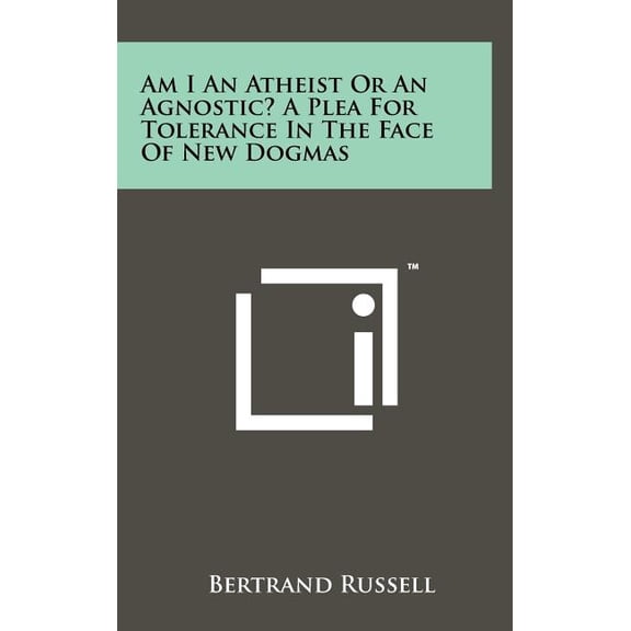 Am I An Atheist Or An Agnostic? A Plea For Tolerance In The Face Of New Dogmas (Hardcover)