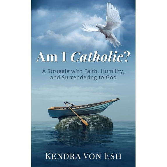 Am I Catholic?: A Struggle with Faith, Humility, and Surrendering to God, (Paperback)