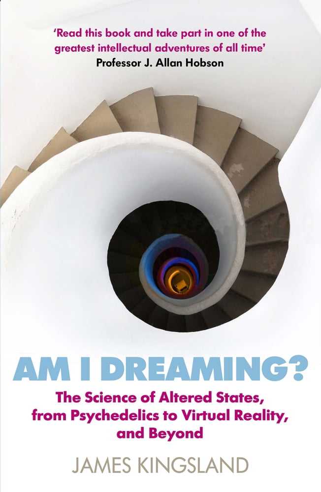 Am I Dreaming? : The Science of Altered States, from Psychedelics to ...