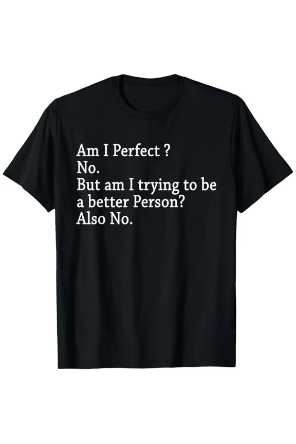 Am I Perfect No Funny Sarcastic Internet Meme Humor Graphic Quote Unisex T-Shirt, S-5XL