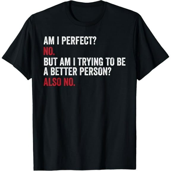 Am I Perfect No Funny Saying Sarcastic Meme Men Women Kids T-Shirt