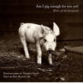 thumbnail image 1 of Pre-Owned Am I Pig Enough for You Yet?: Voices of the Barnyard (Hardcover) 0060194871 9780060194871, 1 of 1