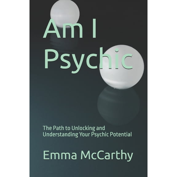 Am I Psychic: The Path to Unlocking and Understanding Your Psychic Potential, (Paperback)