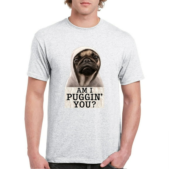 Am I Puggin You T-shirt Funny Pug Puppy Dad Dog Mom Pet Lover Life Men's Tee