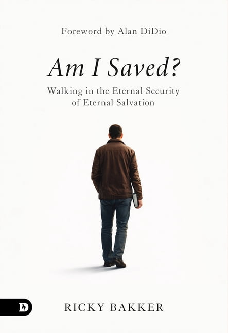 Am I Saved?: Walking in the Eternal Security of Eternal Salvation, (Paperback)