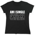 thumbnail image 1 of Am I Single Because I Didn’t Forward Sarcastic Humor Novelty Funny Women's Casual Tees, 1 of 3