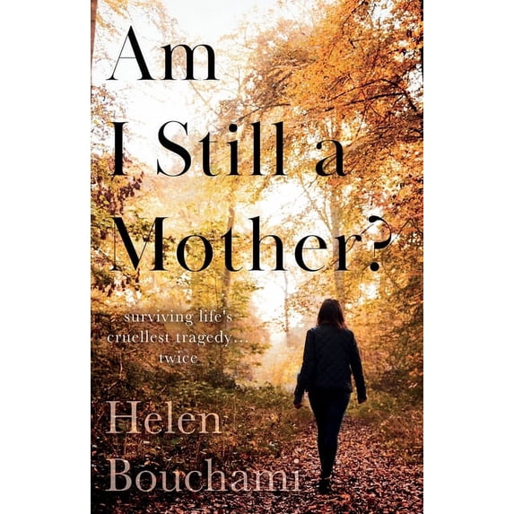 Am I Still a Mother?: Surviving Life's Cruellest Tragedy - Twice, (Paperback)