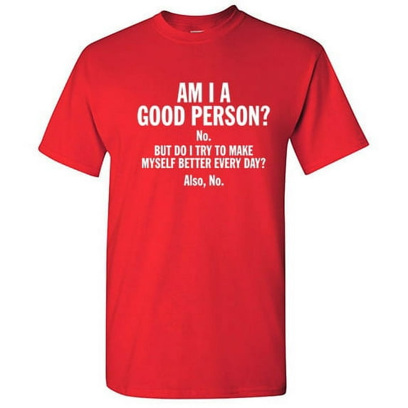 Am I a Good Person Novelty Graphic Tees Men Humor Christmas Anniversary Gift Funny Sarcastic T Shirt